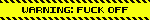 warning fuck off