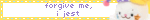 forgive me i jest