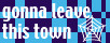 gonna leave this town