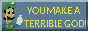 you make a terrible god