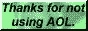 thanks for not using aol