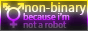 nonbinary because im not a robot