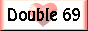 double 69