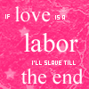 if love is a labor ill slave till the end