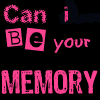 can i be your memory