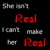 she isnt real i cant make her real
