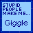 stupid people make me giggle