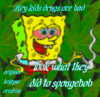 look what weed did to spongebob