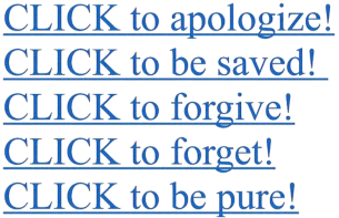 click to apologize click to be saved click to forgive click to forget click to be pure