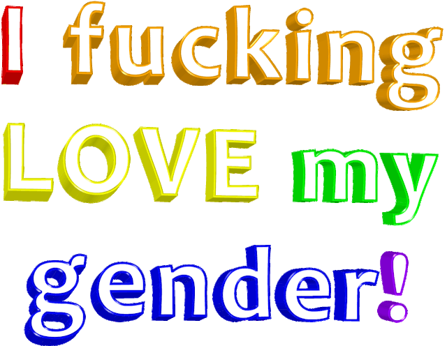 i fucking love my gender