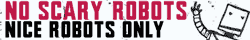 no scary robots nice robots only
