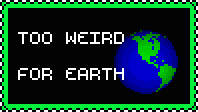 too weird for earth