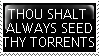 thou shalt always seed thy torrents