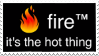 fire its the hot thing