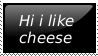 hi i like cheese
