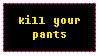 kill your pants