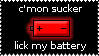 cmon sucker lick my battery