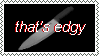 thats edgy