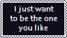i just want to be the one you like