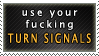 use your fucking turn signals