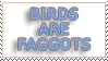 birds are faggots