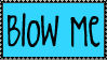 blow me