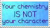 your chemistry is not your character
