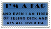 im a fag and even i am tired of seeing dick and ass all over da