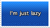 im just lazy