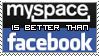 myspace is better than facebook