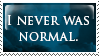 i never was normal