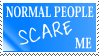 normal people scare me