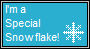 im a special snowflake