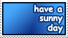 have a sunny day