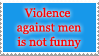 violence against men is not funny