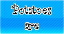 potatoes are yummy