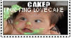 cake? i fucking love cake