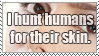 i hunt humans for their skin
