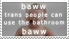 baww trans people can use the bathroom baww