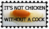 its not chicken without a cock
