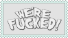 were fucked