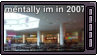 mentally im in 2007