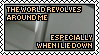 the world revolves around me especially when i lie down