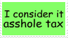 i consider it asshole tax