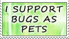 i support bugs as pets
