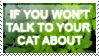 if you wont talk to your cat about catnip who will