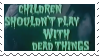 children shouldnt play with dead things
