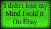 i didnt lose my mind i sold it on ebay