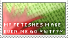 my fetishes make even me go wtf