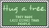 hug a tree they have less issues than people